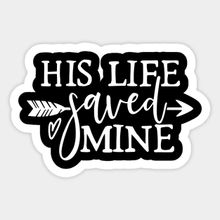 His Life Saved Mine Sticker